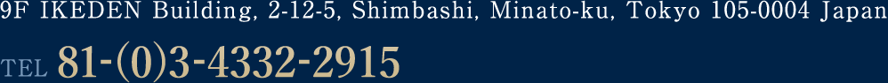 9F IKEDEN Building, 2-12-5, Shimbashi, Minato-ku, Tokyo 105-0004 Japan